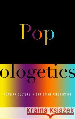 Popologetics: Popular Culture in Christian Perspective Ted Turnau 9781596383890 P&r Publishing - książka