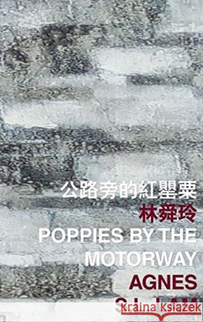 Poppies by the Motorway Agnes S. L. Lam 9789882370418 Chinese University Press - książka