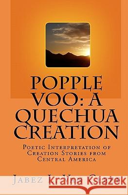 Popple Voo: A Quechua Creation: Poetic Interpretation of Creation Stories from Central America Jabez L. Va 9781442122857 Createspace - książka