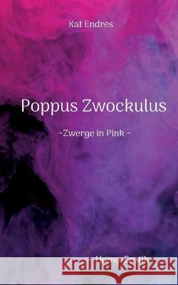 Poppus Zwockulus: Zwerge in Pink Kat Endres 9783754314845 Bod - Books on Demand - książka