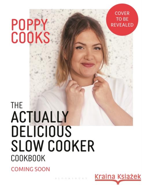 Poppy Cooks: The Actually Delicious Slow Cooker Cookbook: Step up your slow cooking with 90 effortless, flavour-packed recipes Poppy O'Toole 9781526676993 Bloomsbury Publishing - książka