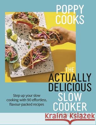 Poppy Cooks: The Actually Delicious Slow Cooker Cookbook: THE NO.1 BESTSELLER Poppy O'Toole 9781526676993 Bloomsbury Publishing PLC - książka