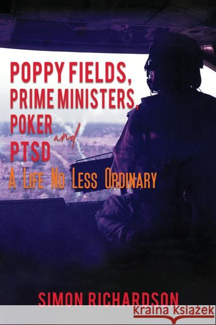 Poppy Fields, Prime Ministers, Poker and PTSD - A Life No Less Ordinary Simon Richardson 9781398415874 Austin Macauley Publishers - książka