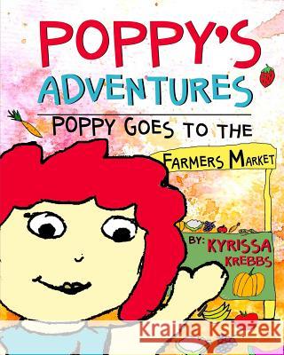 Poppy's Adventures: Poppy Goes To The Farmers Market Krebbs, Kyrissa 9781723947575 Independently Published - książka