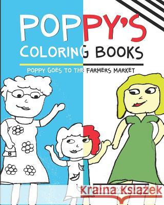 Poppy's Coloring Books: Poppy Goes to the Farmers Market Kyrissa Krebbs 9781724000378 Independently Published - książka