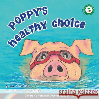 Poppy's Healthy Choice: Children's Personal Development Series Rob Hill Lisa Hill Tony McNeight 9780992335113 Smile-A-Lot - książka