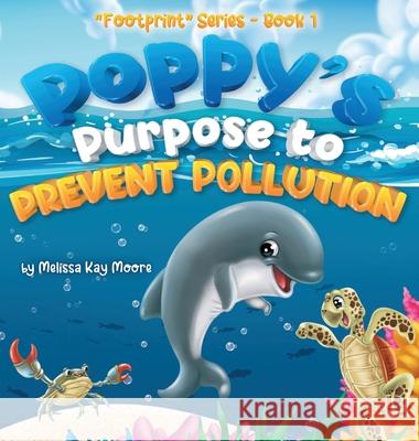 Poppy's Purpose to Prevent Pollution Melissa Kay Moore Christine Figgener 9780998934945 Adventures Publishing - książka