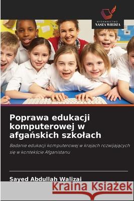 Poprawa edukacji komputerowej w afganskich szkolach Walizai, Sayed Abdullah 9786209036330 Wydawnictwo Nasza Wiedza - książka