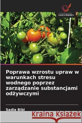 Poprawa wzrostu upraw w warunkach stresu wodnego poprzez zarządzanie substancjami odżywczymi Bibi, Sadia 9786202956178 Wydawnictwo Nasza Wiedza - książka