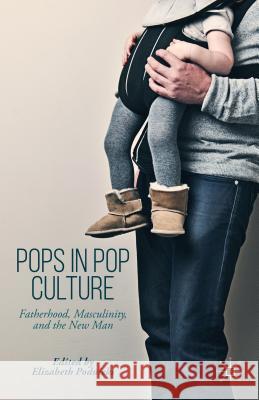 Pops in Pop Culture: Fatherhood, Masculinity, and the New Man Podnieks, Elizabeth 9781137581563 Palgrave MacMillan - książka