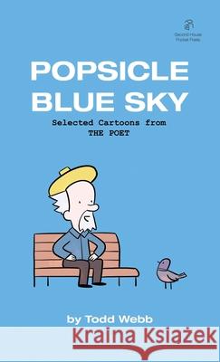 Popsicle Blue Sky: Selected Cartoons from THE POET - Volume 1 Todd Webb 9780986162190 Second House - książka