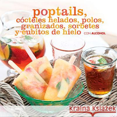 Poptails Cocteles Helados, Polos, Granizados, Sorbetes y Cubitos de Hielo Con Alcohol Laura Fyfe 9788415317241 Blume - książka