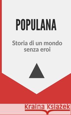 Populana: Storia di un mondo senza eroi Andrea Meneghini 9781720229858 Independently Published - książka