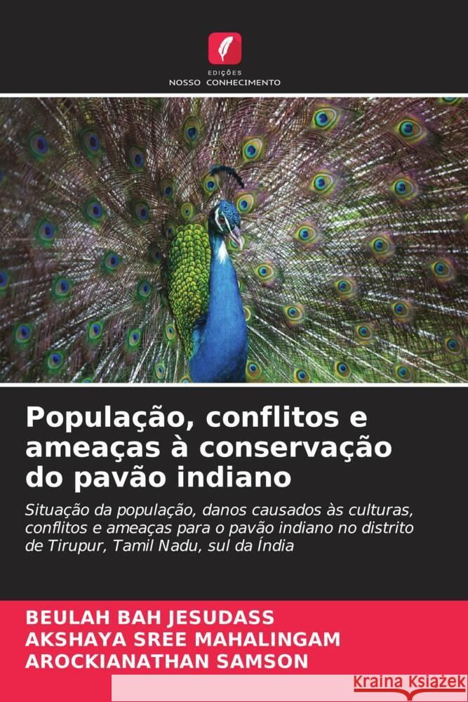 População, conflitos e ameaças à conservação do pavão indiano JESUDASS, BEULAH BAH, MAHALINGAM, AKSHAYA SREE, Samson, Arockianathan 9786207087723 Edições Nosso Conhecimento - książka