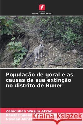 População de goral e as causas da sua extinção no distrito de Buner Wasim Akran, Zahidullah, Shahroz Khan, Kausar Saeed, Akhtar, Naveed 9786209291951 Edições Nosso Conhecimento - książka