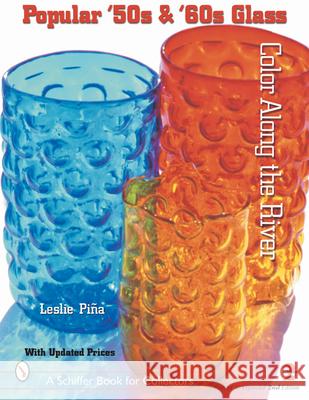 Popular '50s and '60s Glass: Color Along the River Piña, Leslie 9780764313684 Schiffer Publishing - książka