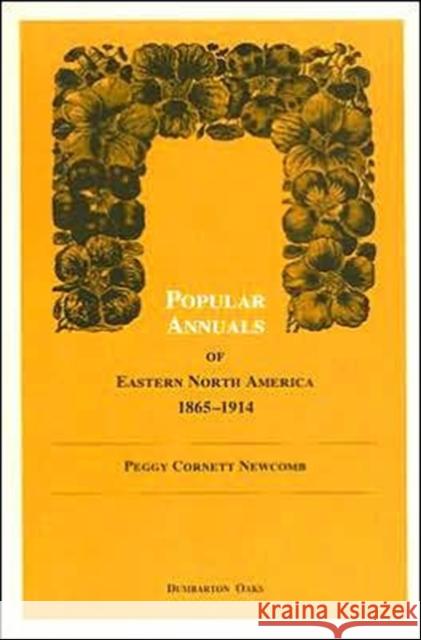 Popular Annuals of Eastern North America, 1865-1914 Peggy Cornett Newcomb 9780884021384 Dumbarton Oaks Research Library & Collection - książka