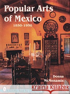 Popular Arts of Mexico: 1850-1950 Donna McMenamin 9780764300264 Schiffer Publishing Ltd - książka