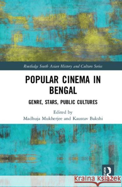 Popular Cinema in Bengal: Genre, Stars, Public Cultures Madhuja Mukherjee Kaustav Bakshi 9780367330828 Routledge - książka