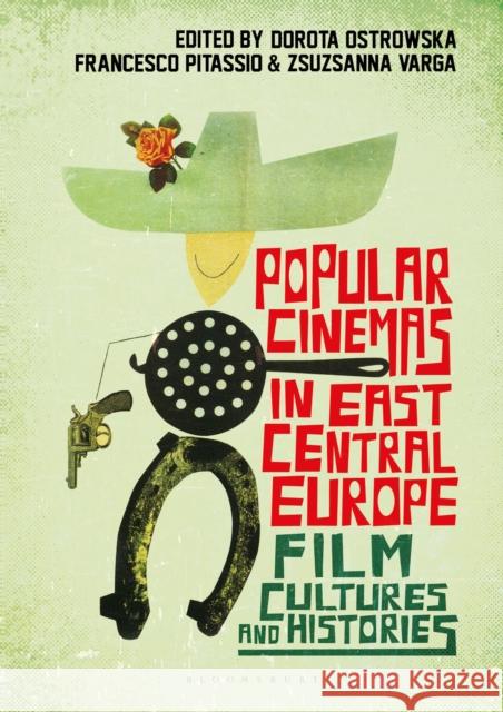 Popular Cinemas in East Central Europe: Film Cultures and Histories Dorota Ostrowska Francesco Pitassio Zsuzsanna Varga 9781350244269 Bloomsbury Academic - książka