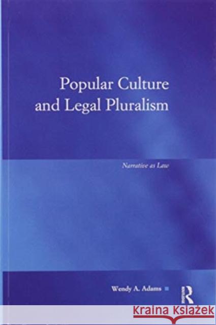 Popular Culture and Legal Pluralism: Narrative as Law Wendy A. Adams 9780367596392 Routledge - książka