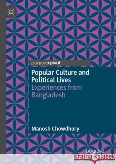 Popular Culture and Political Lives: Experiences from Bangladesh Manosh Chowdhury 9783031990731 Palgrave MacMillan - książka