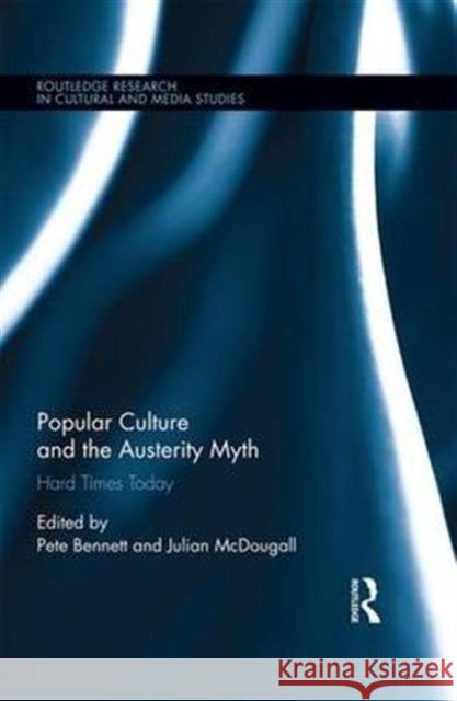 Popular Culture and the Austerity Myth: Hard Times Today Pete Bennett Julian McDougall 9781138942943 Routledge - książka