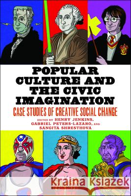 Popular Culture and the Civic Imagination: Case Studies of Creative Social Change Henry Jenkins Sangita Shresthova Gabriel Peters-Lazaro 9781479873029 New York University Press - książka