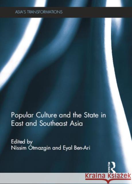 Popular Culture and the State in East and Southeast Asia Nissim Otmazgin Eyal Ben-Ari 9781138017108 Routledge - książka