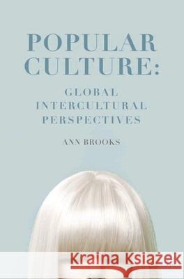 Popular Culture: Global Intercultural Perspectives Ann Brooks 9780230361355 Palgrave Macmillan Higher Ed - książka