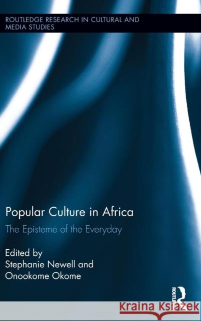 Popular Culture in Africa: The Episteme of the Everyday Newell, Stephanie 9780415532921 Routledge - książka