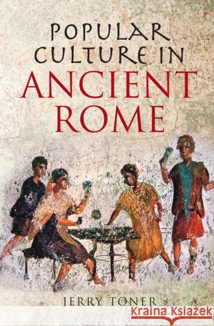 Popular Culture in Ancient Rome J. P. Toner 9780745643090 Polity Press - książka