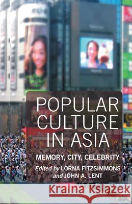 Popular Culture in Asia: Memory, City, Celebrity Fitzsimmons, Lorna 9781349444304 Palgrave Macmillan - książka