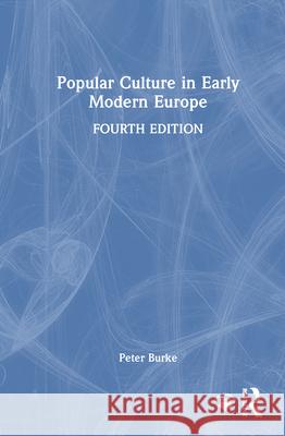 Popular Culture in Early Modern Europe Peter (University of Cambridge, UK) Burke 9781032655444 Routledge - książka
