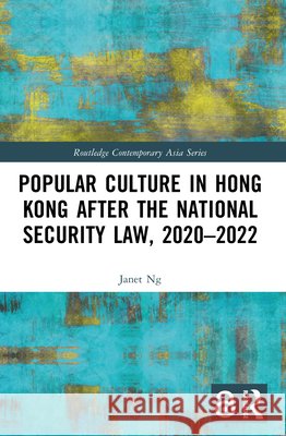 Popular Culture in Hong Kong After the National Security Law, 2020–2022 Janet (City University of New York, USA) Ng 9781032860916 Taylor & Francis Ltd - książka