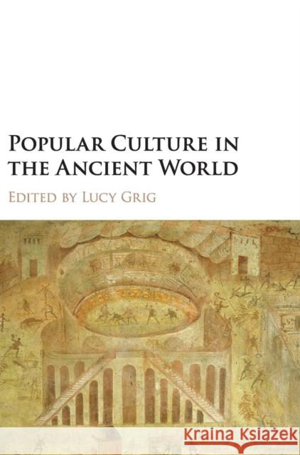 Popular Culture in the Ancient World Lucy Grig 9781107074897 Cambridge University Press - książka