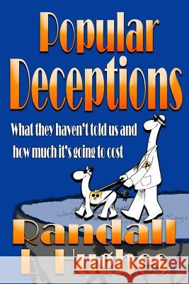 Popular Deceptions: What they haven't told us and how much it's going to cost Hughes, Randall L. 9781497388635 Createspace - książka