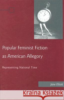 Popular Feminist Fiction as American Allegory: Representing National Time Elliott, J. 9780230605428 Palgrave MacMillan - książka