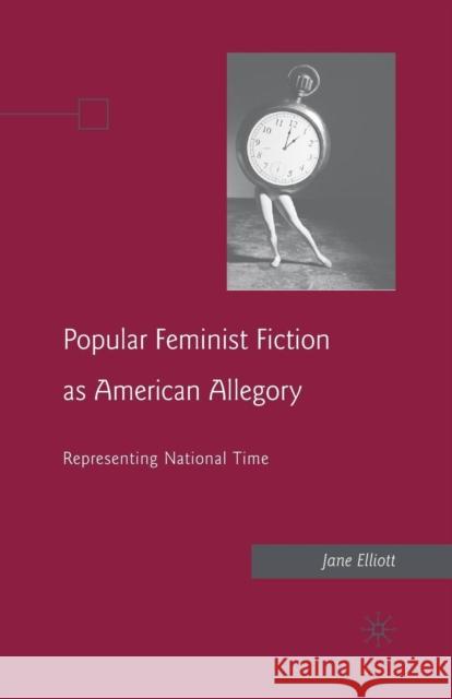 Popular Feminist Fiction as American Allegory: Representing National Time Elliott, J. 9781349372928 Palgrave MacMillan - książka