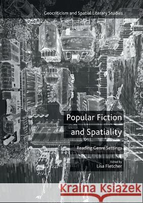 Popular Fiction and Spatiality: Reading Genre Settings Fletcher, Lisa 9781349954070 Palgrave MacMillan - książka