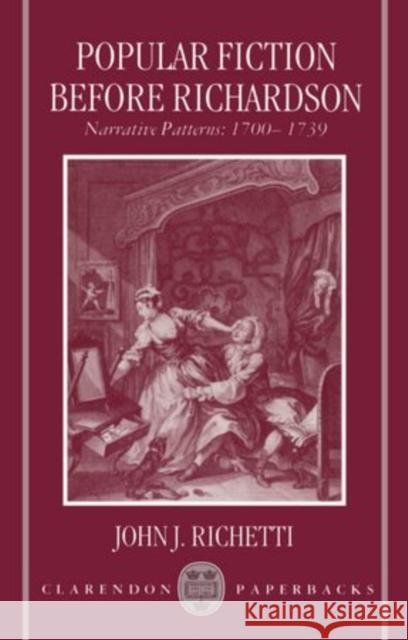 Popular Fiction Before Richardson: Narrative Patterns 1700-1739 John Richetti 9780198112631 Clarendon Press - książka