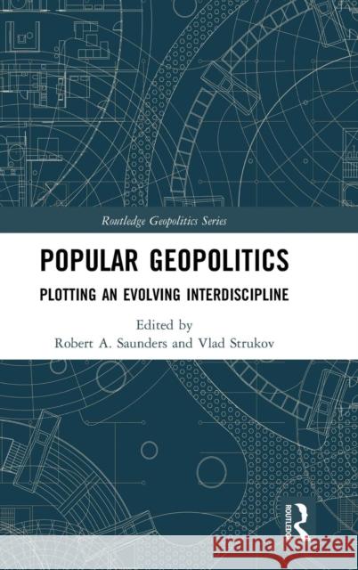 Popular Geopolitics: Plotting an Evolving Interdiscipline Robert A. Saunders Vlad Strukov 9780815384038 Routledge - książka