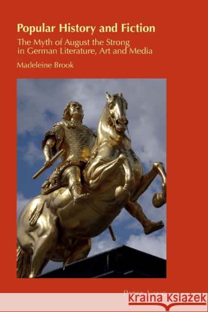 Popular History and Fiction: The Myth of August the Strong in German Literature, Art and Media Chambers, Helen 9783034308427 Peter Lang Gmbh, Internationaler Verlag Der W - książka