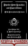 Popular Home Remedies and Superstitions: Of the Pennsylvania Germans Clendening, Logan, Warwick, Tarl, Aurand, A. Monroe, Jr. 9798682744466 Independently Published
