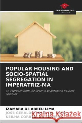 Popular Housing and Socio-Spatial Segregation in Imperatriz-Ma Izamara d Jos? Geraldo Pimente Keilha Correi 9786205562208 Our Knowledge Publishing - książka