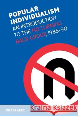 Popular Individualism: An Introduction to the No Turning Back Group, 1985-90 Tim Aker 9781917743143 Bruges Group - książka