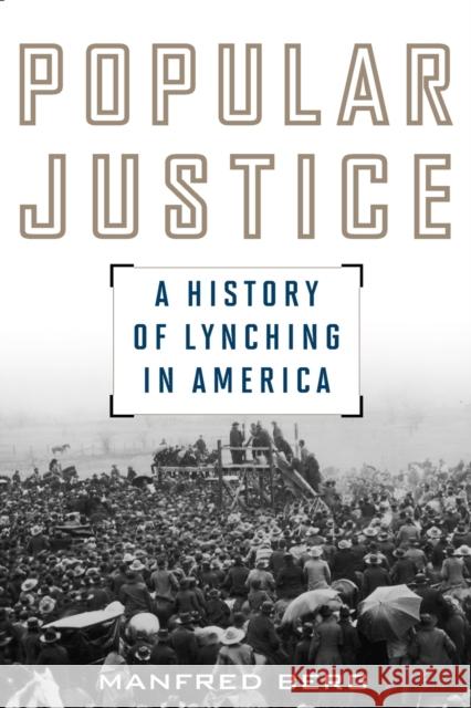 Popular Justice: A History of Lynching in America Manfred Berg 9781442245983 Rowman & Littlefield - książka