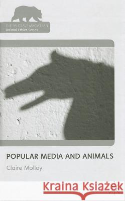 Popular Media and Animals Claire Molloy 9780230239241 Palgrave MacMillan - książka