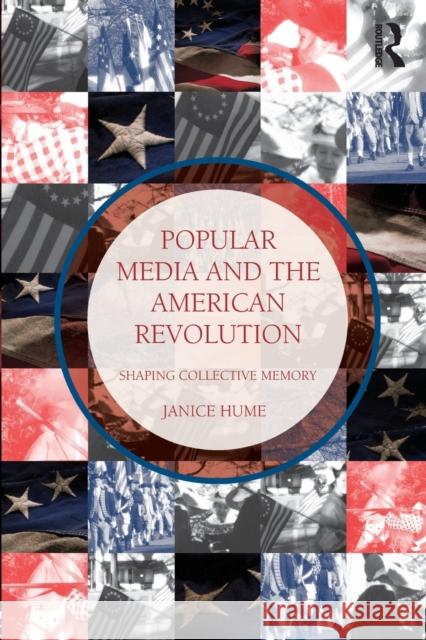 Popular Media and the American Revolution: Shaping Collective Memory Hume, Janice 9780415538435 Routledge - książka