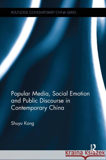 Popular Media, Social Emotion and Public Discourse in Contemporary China Shuyu Kong 9781138629219 Routledge - książka